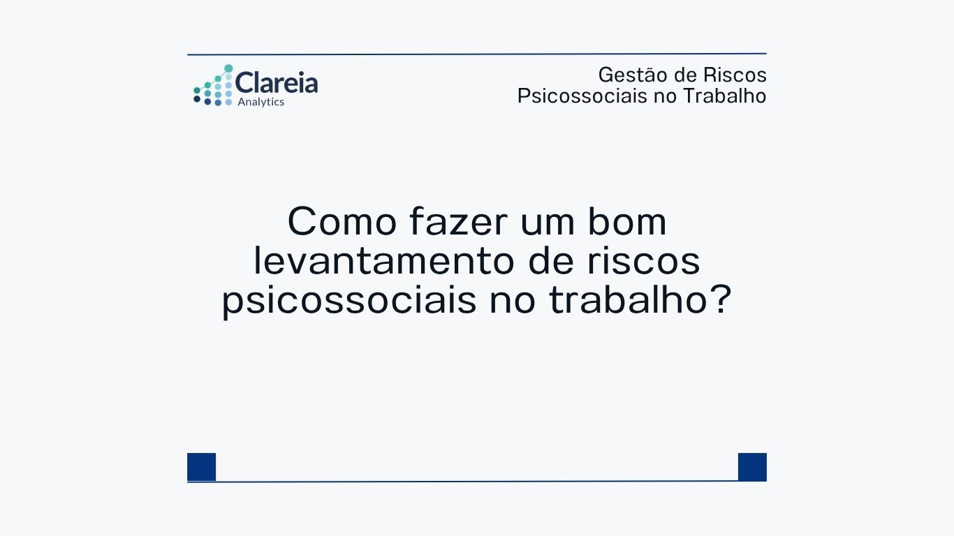 Como fazer um bom levantamento de riscos psicossociais no trabalho?